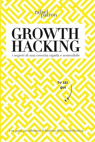 Copertina di Growth Hacking: i segreti di una crescita rapida e sostenibile